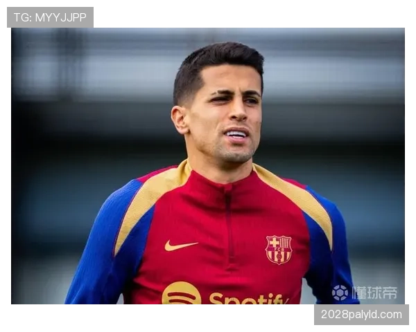 坎塞洛在巴萨的主力竞争力：能力适配性与战术角色解析